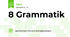 8 Grammatik 