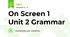 On Screen 1 Unit 2 Grammar