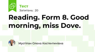 Reading. Form 8. Good morning, miss Dove.