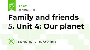 Family and friends 5. Unit 4: Our planet