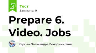 Prepare 6. Video. Jobs