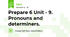  Prepare 6 Unit - 9. Pronouns and determiners.