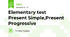 Elementary test     Present Simple,Present Progressive