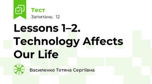 Lessons 1–2. Technology Affects Our Life