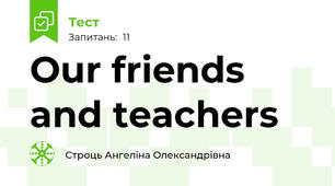 Our friends and teachers
