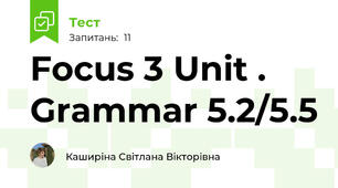 Focus 3 Unit . Grammar 5.2/5.5