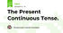 The Present Continuous Tense.