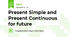 Present Simple and Present Continuous for future