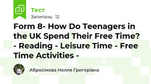 Form 8- How Do Teenagers in the UK Spend Their Free Time? - Reading - Leisure Time - Free Time Activities - 