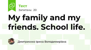  My family and my friends. School life.