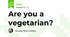 Are you a vegetarian?