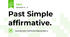 Past Simple affirmative.