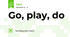Go, play, do