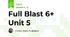  Full Blast 6+ Unit 5