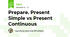 Prepare. Present Simple vs Present Continuous