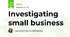 Investigating small business