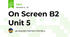 On Screen B2 Unit 5
