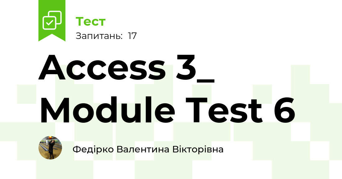 Access 3 Module Access 3_ Module Test 6 | Тест на 17 запитань. Англійська мова