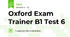 Oxford Exam Trainer B1 Test 6