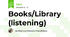 Books/Library (listening) 