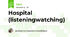 Hospital (listening\watching)