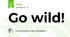 Go wild! 
