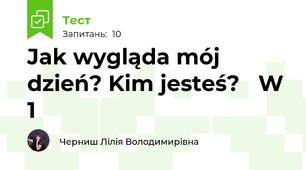 Jak wygląda mój dzień? Kim jesteś?   W  1