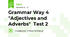 Grammar Way 4   "Adjectives and Adverbs"  Test 2