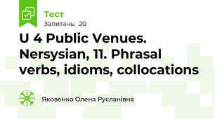 U 4 Public Venues. Nersysian, 11. Phrasal verbs, idioms, collocations