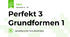 Perfekt 3 Grundformen 1