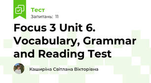 Focus 3 Unit 6. Vocabulary, Grammar and Reading Test