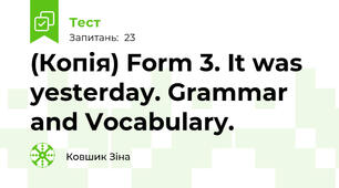 (Копія) Form 3. It was yesterday. Grammar and Vocabulary.