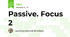 Passive. Focus 2