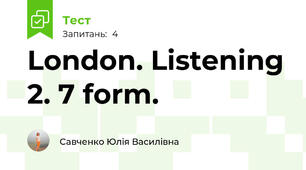 London. Listening 2. 7 form. 