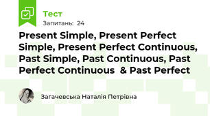 Present Simple, Present Perfect Simple, Present Perfect Continuous, Past Simple, Past Continuous, Past Perfect Continuous  & Past Perfect
