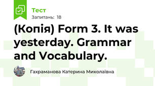 (Копія) Form 3. It was yesterday. Grammar and Vocabulary.