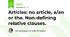 Articles: no article, a/an or the. Non-defining relative clauses.
