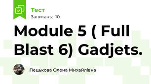 Module 5 ( Full  Blast 6) Gadjets.