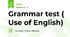 Grammar test ( Use of English)