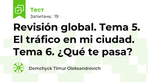 Revisión global. Tema 5. El tráfico en mi ciudad. Tema 6. ¿Qué te pasa?