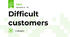 Difficult customers