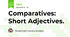 Comparatives: Short Adjectives.