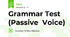 Grammar Test (Passive  Voice)