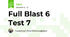 Full Blast 6 Test 7