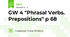  GW 4 "Phrasal Verbs. Prepositions" p 68  