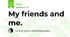 My friends and me.