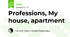 Professions, My house, apartment