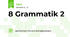 8 Grammatik 2