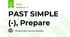 PAST SIMPLE (-), Prepare
