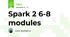 Spark 2 6-8 modules